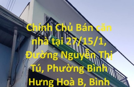 Chính Chủ Bán căn nhà tại 27/15/1, Đường Nguyễn Thị Tú, Phường Bình Hưng Hoà B, Bình Tân, HCM